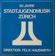 Jugendmusikkorps Der Stadtjugendmusik Zürich - 50 Jahre Stadtjugendmusik Zürich