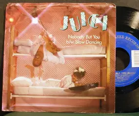 Juicy - Nobody But You / Slow Dancing