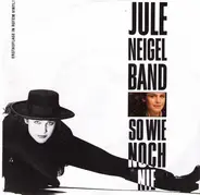 Jule Neigel Band - So Wie Noch Nie