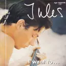 7inch Vinyl Single - Jules - I Want To...
