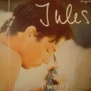 Jules - I Want To...