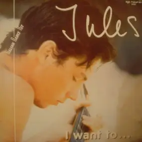 The Jules - I Want To...