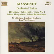 Jules Massenet , New Zealand Symphony Orchestra , Jean-Yves Ossonce - Orchestral Suites: Hérodiade (Ballet Suite) • Suite No. 1 • Scènes Hongroises • Scènes Dramatiques