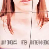 Julia Douglass - Fetish for the Underdog
