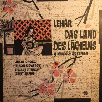 Júlia Orosz , Udvardy Tibor , Házy Erzsébet , Zsolt Bende , Franz Lehár - Das Land Des Lächelns - A Mosoly Országa - The Land Of Smiles