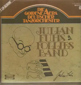 Julian Fuhs Follies Band - Die Goldene Aera Deutscher Tanzorchester