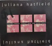 Juliana Hatfield - Beautiful Creature / Juliana's Pony: Total System Failure