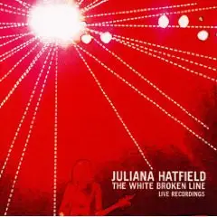 Juliana Hatfield - The White Broken Line: Live Recordings