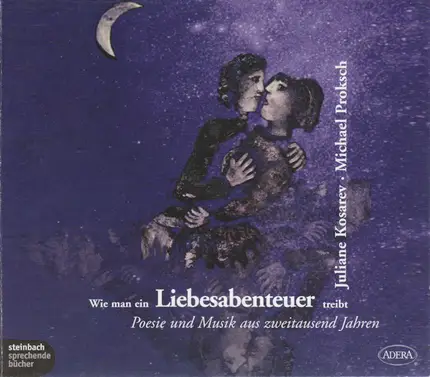 Juliane Kosarev • Michael Proksch - Wie Man Ein Liebesabenteuer Treibt (Poesie Und Musik Aus Zweitausend Jahren)