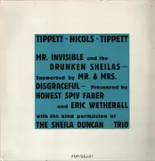 LP - Julie Tippetts / Maggie Nicols / Keith Tippett - Mr. Invisible And The Drunken Sheilas (Supported By Mr. & Mrs. Disgraceful - Presented By Honest Spiv Faber And Eric Wetherall With The Kind Permission Of The Sheila Duncan Trio)