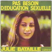 Julie Bataille - Pas Besoin D'education Sexuelle