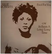 Julie Roberts - Fool For You / It's Been A Long Long Time