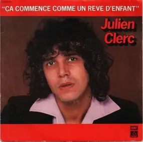Julien Clerc - Ça Commence Comme Un Rêve D'enfant