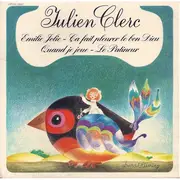 7inch Vinyl Single - Julien Clerc - Emilie Jolie - Ça Fait Pleurer Le Bon Dieu - Quand Je Joue - Le Patineur