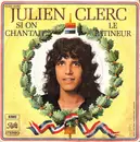 7inch Vinyl Single - Julien Clerc - Si On Chantait / Le Patineur