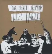Julie's Haircut - Our Secret Ceremony
