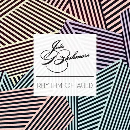 Julio Bashmore - Rhythm Of Auld