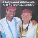 7inch Vinyl Single - Julio Iglesias & Willie Nelson - To All The Girls I've Loved Before / I Don't Want To Wake You