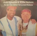 7inch Vinyl Single - Julio Iglesias & Willie Nelson - To All The Girls I've Loved Before