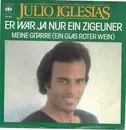 7inch Vinyl Single - Julio Iglesias - Er War Ja Nur Ein Zigeuner
