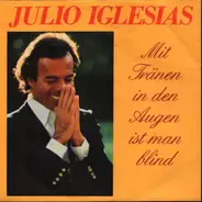 Julio Iglesias - Mit Tränen In Den Augen Ist Man Blind