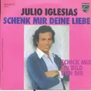 7inch Vinyl Single - Julio Iglesias - Schenk Mir Deine Liebe