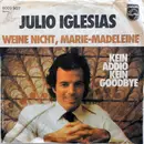 7inch Vinyl Single - Julio Iglesias - Weine Nicht, Marie-Madeleine / Kein Addio - Kein Goodbye