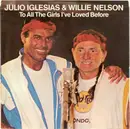 7inch Vinyl Single - Julio Iglesias & Willie Nelson - To All The Girls I've Loved Before