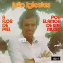 7inch Vinyl Single - Julio Iglesias - A Flor De Piel / Por El Amor De Una Mujer