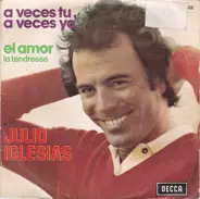 Julio Iglesias - A Veces Tu, A Veces Yo / El Amor