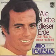 Julio Iglesias - Alle Liebe Dieser Erde / Dein Platz Ist Immer Noch Frei