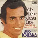 7inch Vinyl Single - Julio Iglesias - Alle Liebe Dieser Erde / Dein Platz Ist Immer Noch Frei