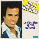 7inch Vinyl Single - Julio Iglesias - Ce N'Est Rien Qu'Un Au Revoir