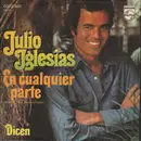 7inch Vinyl Single - Julio Iglesias - En Cualquier Parte (Another Time, Another Place) / Dicen