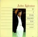 7inch Vinyl Single - Julio Iglesias - If I Ever Needed You (I Need You Now)