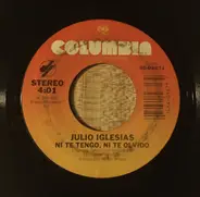 Julio Iglesias - Ni Te Tengo, Ni Te Olvido / Nu Tu Gato Gris, Ni Tu Perro Fiel