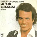 7inch Vinyl Single - Julio Iglesias - Por Un Poco De Tu Amor