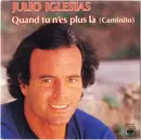7inch Vinyl Single - Julio Iglesias - Quand Tu N'es Plus Là (Caminito) - Paper Label