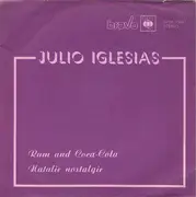 7inch Vinyl Single - Julio Iglesias - Rum And Coca-Cola / Natalie Nostalgie