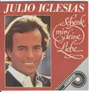 7inch Vinyl Single - Julio Iglesias - Schenk Mir Deine Liebe