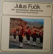 Julius Fučík - Der Tschechische Marschkönig