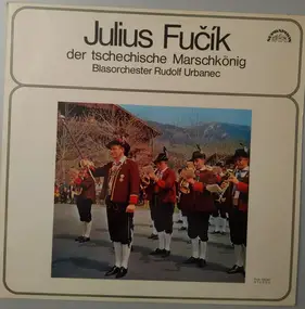 Julius Fucik - Der Tschechische Marschkönig