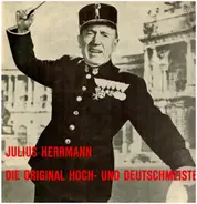 Julius Herrmann , Die Original Hoch- Und Deutschmeister - Das Große Hoch- Und Deutschmeister Konzert