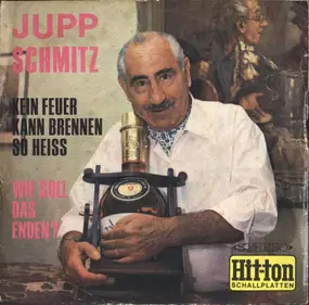 Jupp Schmitz - Kein Feuer Kann Brennen So Heiss / Wie Soll Das Enden?