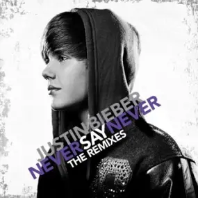 Justin Bieber - Never Say Never (The Remixes)