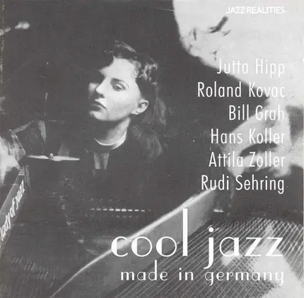 Jutta Hipp , Roland Kovac , Bill Grah , Hans Koller , Attila Zoller , Rudi Sehring - Cool Jazz Made In Germany