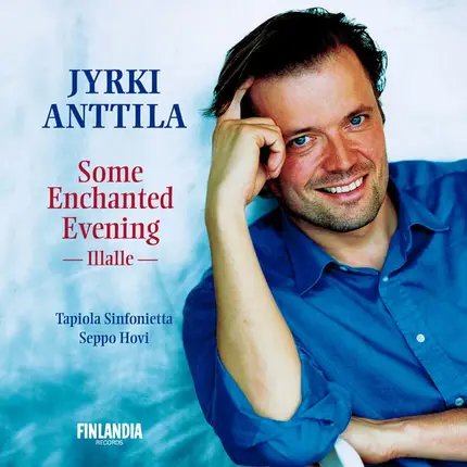 Jyrki Anttila - Some Enchanted Evening - Illalle