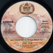 Jyve Fyve - All I Ever Do (Is Dream About You)