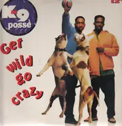 K-9 Posse - Get wild go crazy