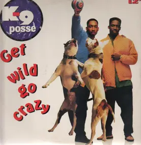 K9 Posse - Get wild go crazy